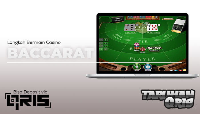 Langkah Bermain Casino Baccarat Dengan Qris