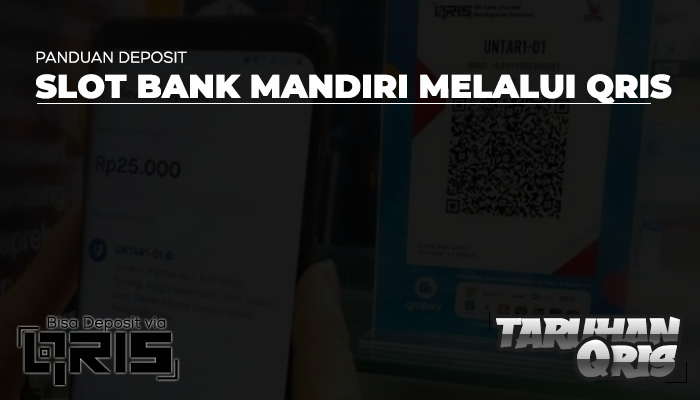 Panduan Deposit Slot Bank Mandiri Melalui QRIS