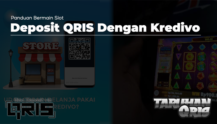 Cara Bermain Slot dengan Deposit QRIS Melalui Kredivo