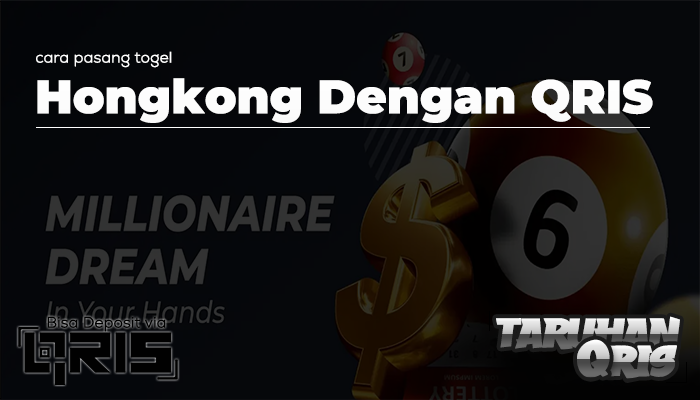 Cara Pasang Togel Hongkong dengan QRIS